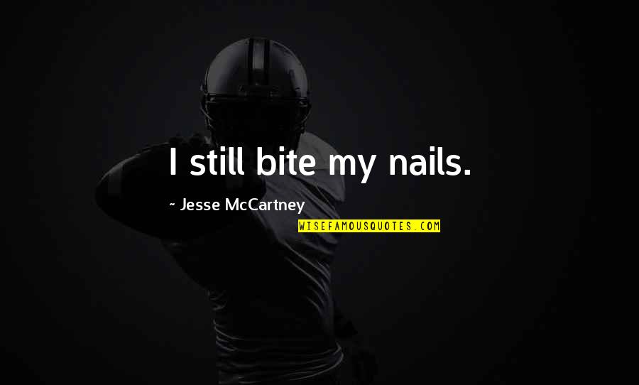 Etcheberry Sports Quotes By Jesse McCartney: I still bite my nails.