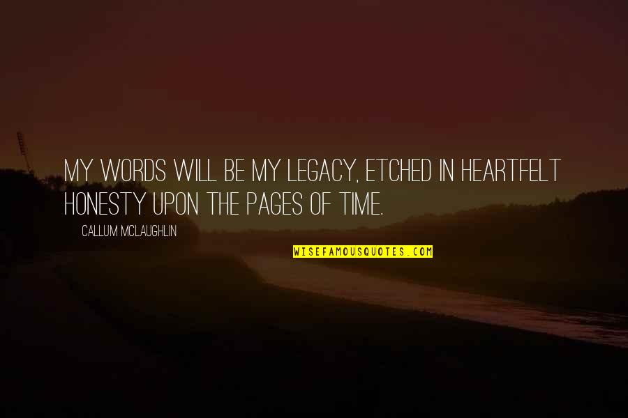 Etched Quotes By Callum McLaughlin: My words will be my legacy, etched in