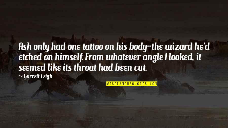 Etched Quotes By Garrett Leigh: Ash only had one tattoo on his body--the