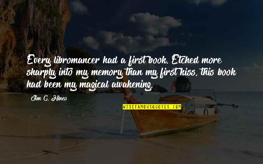 Etched Quotes By Jim C. Hines: Every libromancer had a first book. Etched more