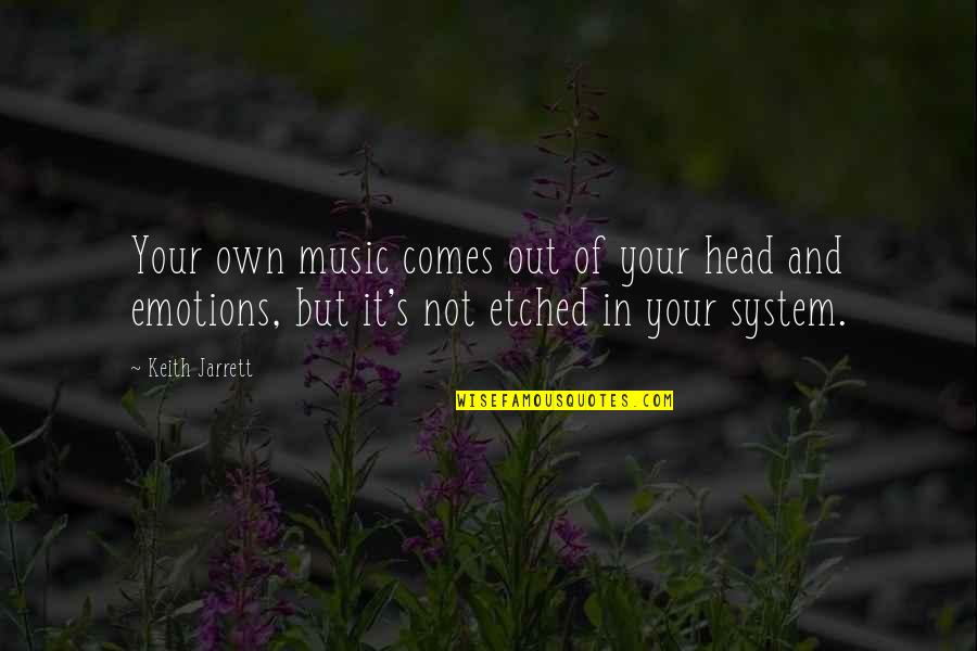 Etched Quotes By Keith Jarrett: Your own music comes out of your head