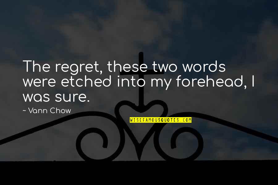 Etched Quotes By Vann Chow: The regret, these two words were etched into