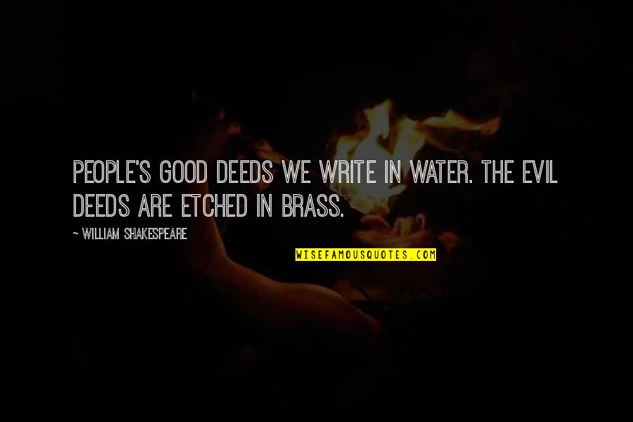 Etched Quotes By William Shakespeare: People's good deeds we write in water. The