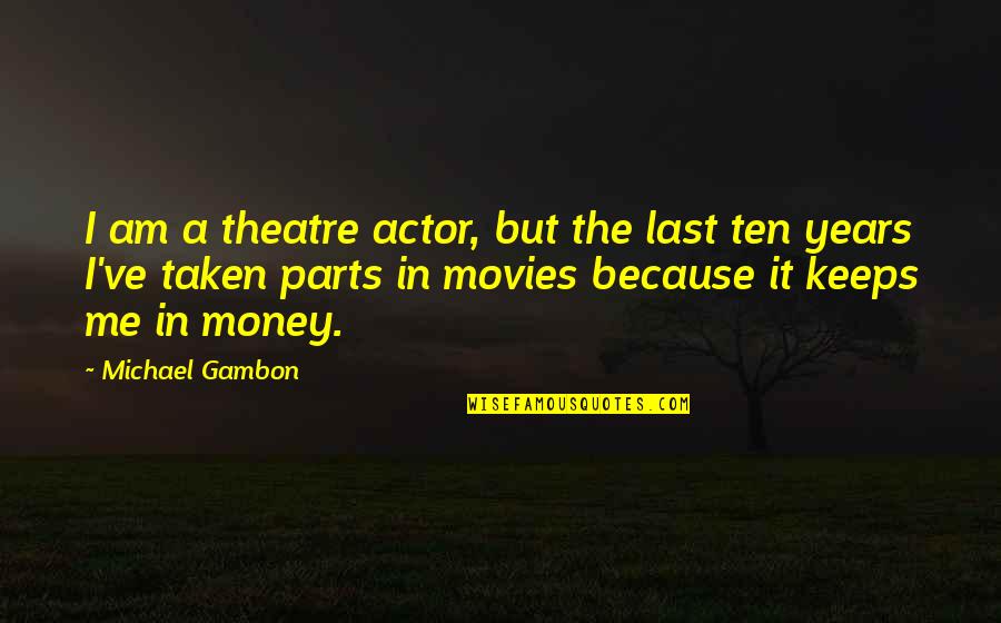 Etchells Na Quotes By Michael Gambon: I am a theatre actor, but the last