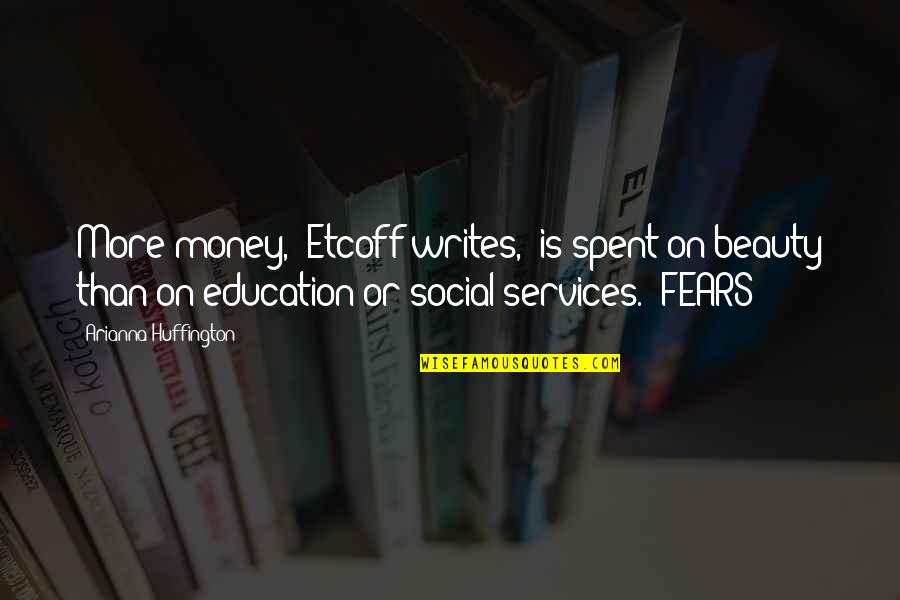 Etcoff Quotes By Arianna Huffington: More money," Etcoff writes, "is spent on beauty