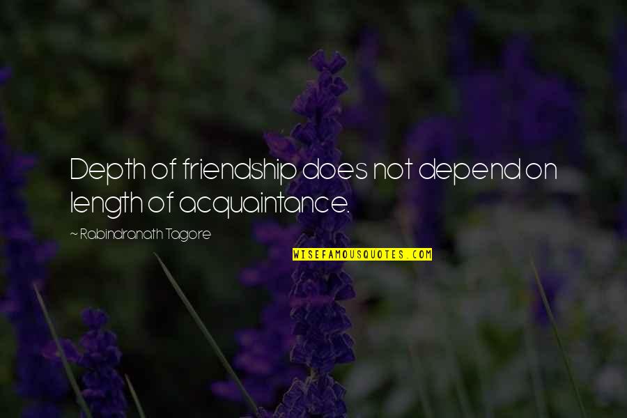 Eteen Midland Quotes By Rabindranath Tagore: Depth of friendship does not depend on length