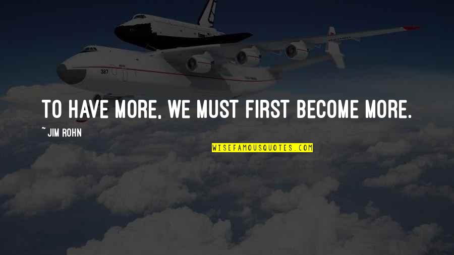 Eteint In French Quotes By Jim Rohn: To have more, we must first become more.