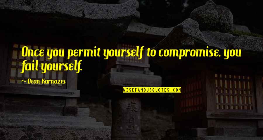 Etel Adnan Quotes By Dean Karnazes: Once you permit yourself to compromise, you fail