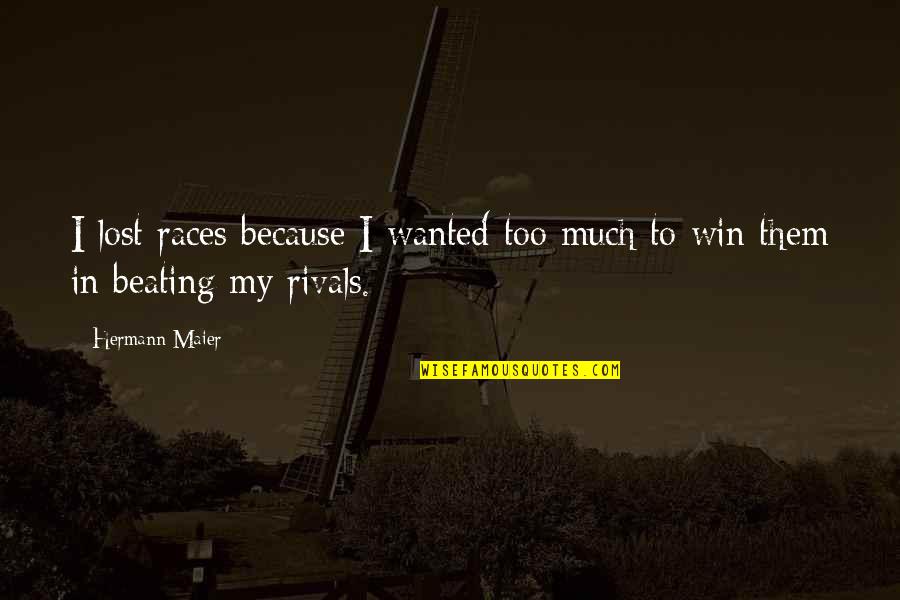 Etemon Quotes By Hermann Maier: I lost races because I wanted too much