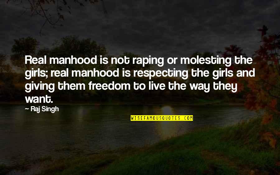 Etender Quotes By Raj Singh: Real manhood is not raping or molesting the Etender Quotes By Raj Singh: Real manhood is not raping or molesting the