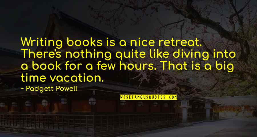 Etengaertv Quotes By Padgett Powell: Writing books is a nice retreat. There's nothing Etengaertv Quotes By Padgett Powell: Writing books is a nice retreat. There's nothing