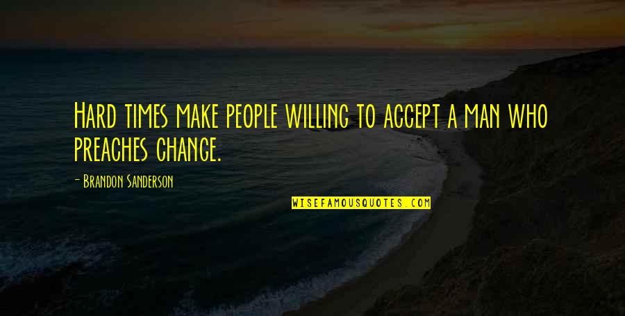 Etenth Quotes By Brandon Sanderson: Hard times make people willing to accept a Etenth Quotes By Brandon Sanderson: Hard times make people willing to accept a