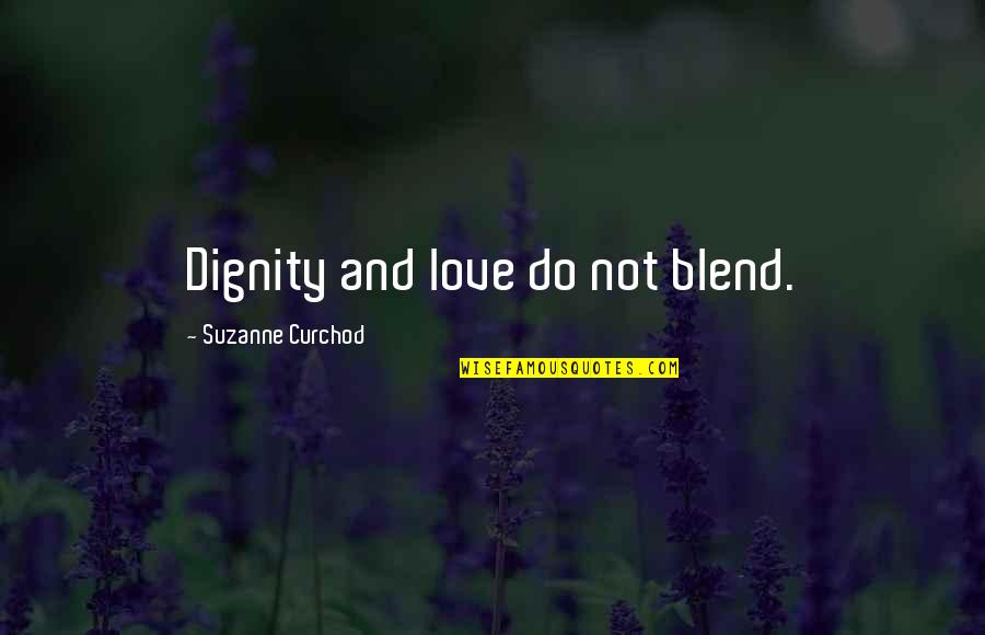 Eteri Andjaparidze Quotes By Suzanne Curchod: Dignity and love do not blend.