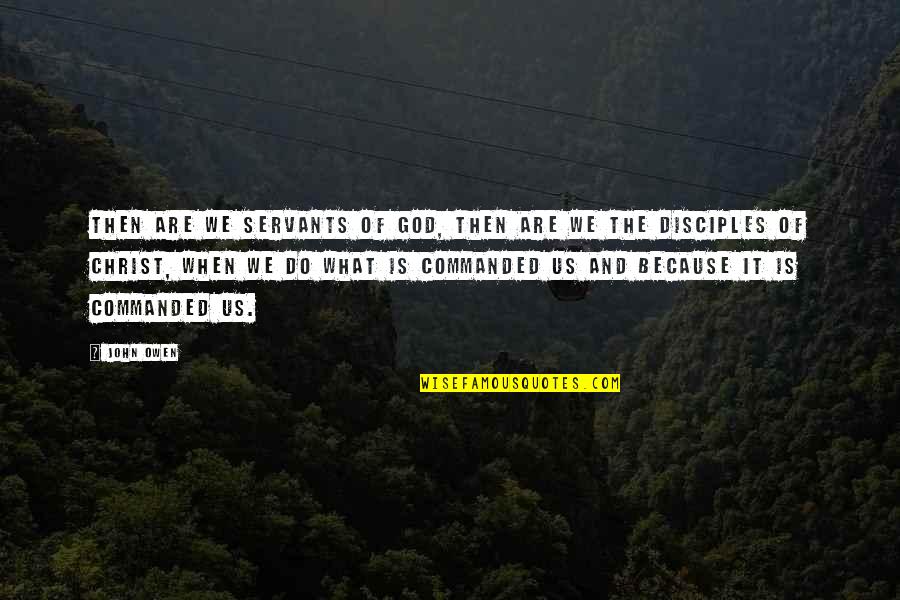 Eterichni Quotes By John Owen: Then are we servants of God, then are