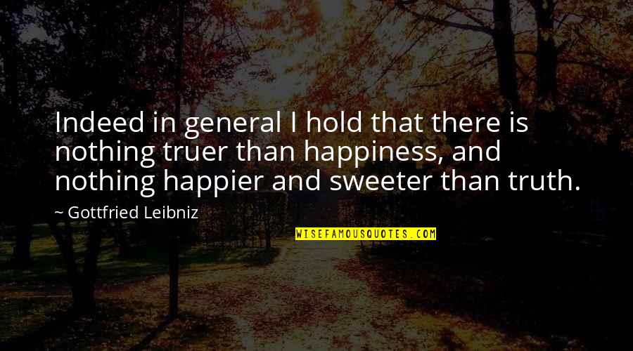 Eterika Quotes By Gottfried Leibniz: Indeed in general I hold that there is