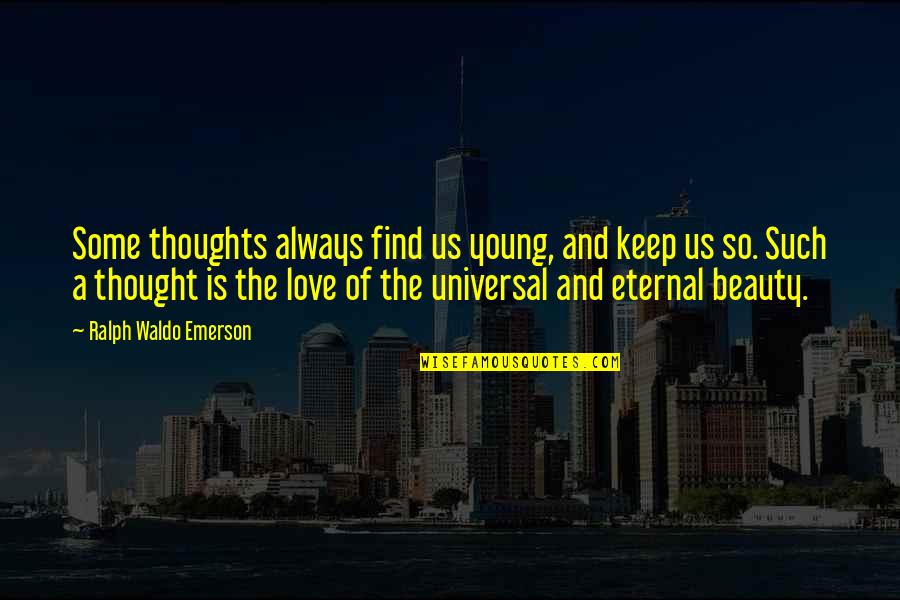 Eternal Beauty Quotes By Ralph Waldo Emerson: Some thoughts always find us young, and keep