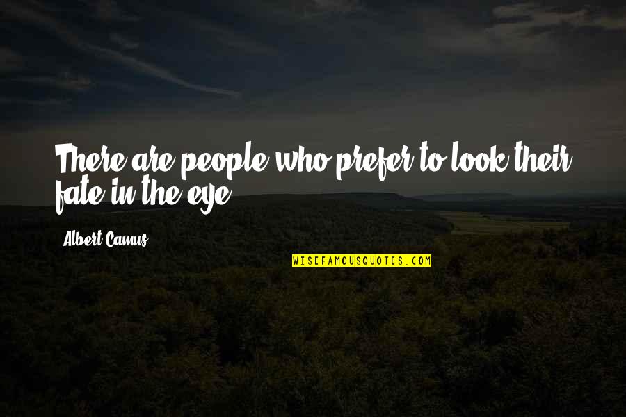 Eternal Bliss Quotes By Albert Camus: There are people who prefer to look their