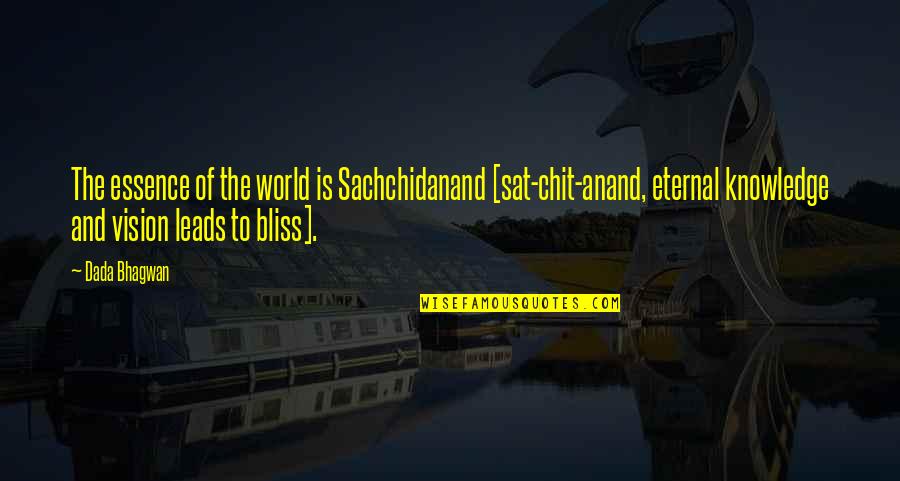 Eternal Bliss Quotes By Dada Bhagwan: The essence of the world is Sachchidanand [sat-chit-anand,