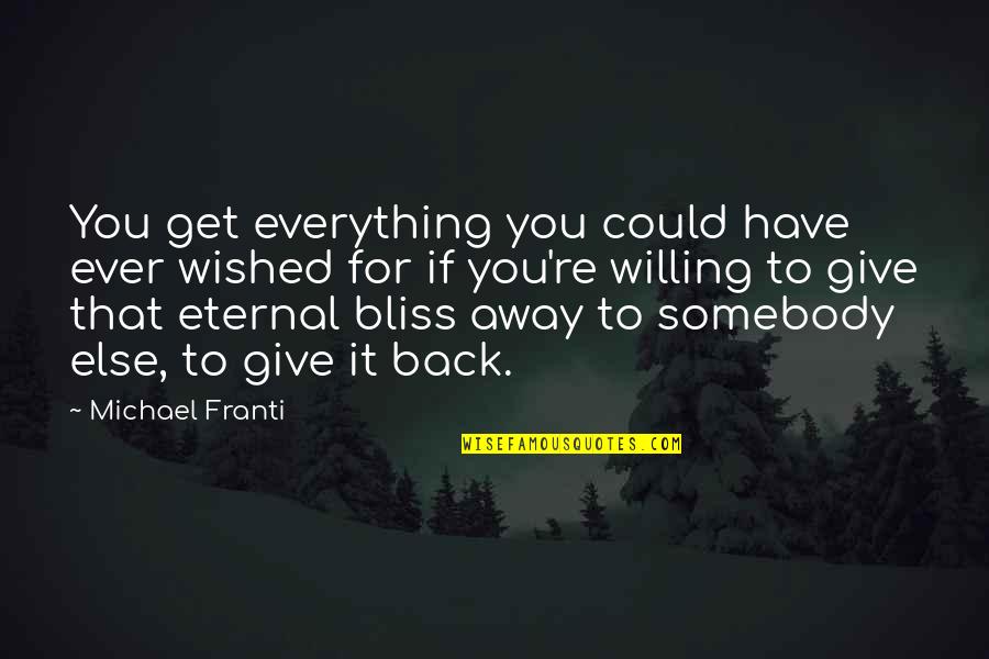 Eternal Bliss Quotes By Michael Franti: You get everything you could have ever wished