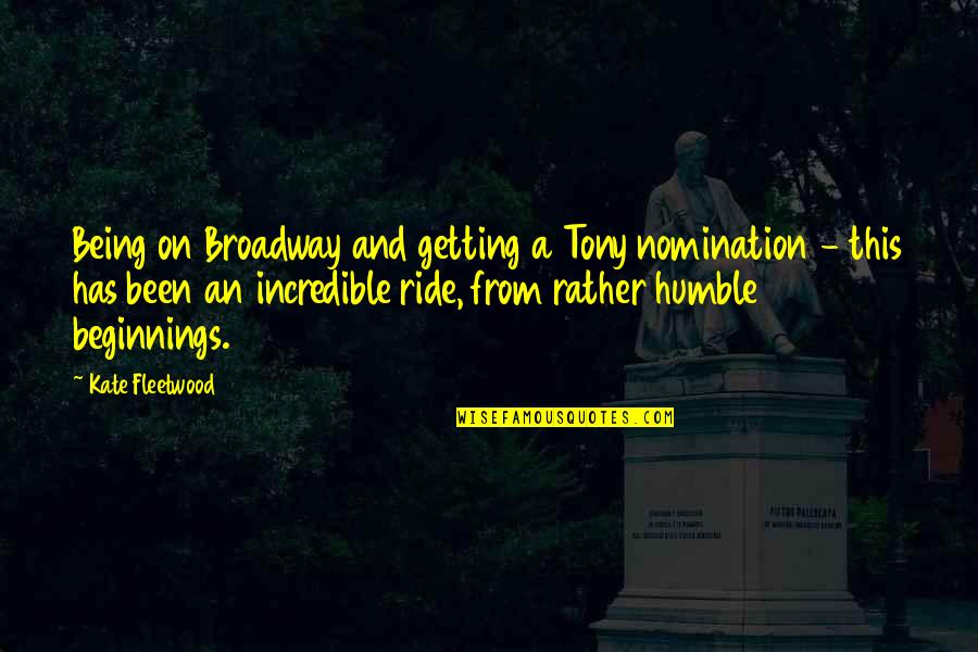 Eternal Companion Quotes By Kate Fleetwood: Being on Broadway and getting a Tony nomination Eternal Companion Quotes By Kate Fleetwood: Being on Broadway and getting a Tony nomination
