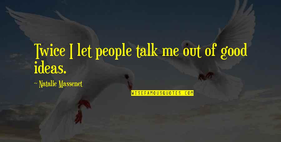 Eternal Companion Quotes By Natalie Massenet: Twice I let people talk me out of Eternal Companion Quotes By Natalie Massenet: Twice I let people talk me out of