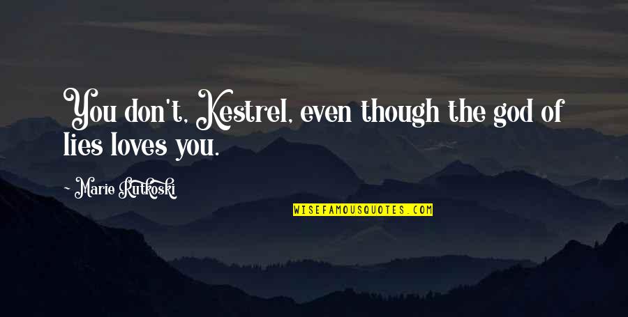 Eternal Darkness Quotes By Marie Rutkoski: You don't, Kestrel, even though the god of Eternal Darkness Quotes By Marie Rutkoski: You don't, Kestrel, even though the god of
