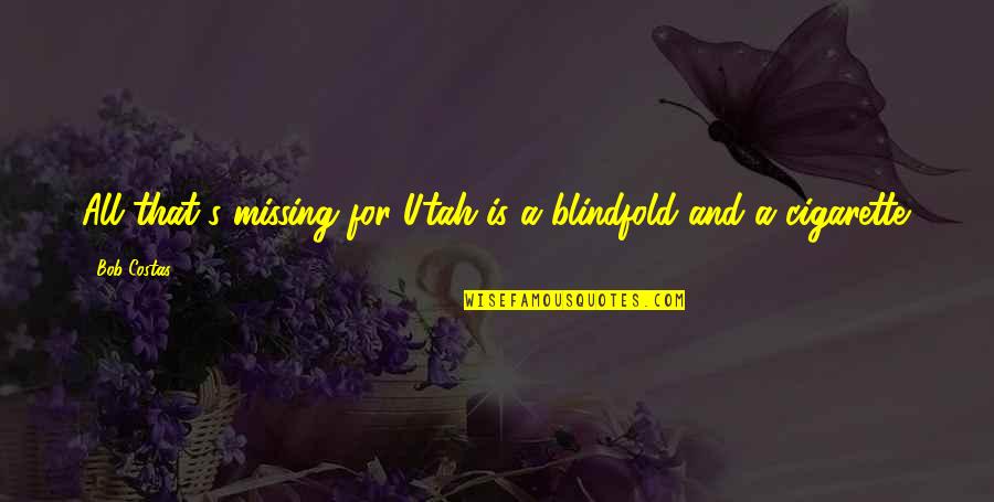 Eternal Friendship Quotes By Bob Costas: All that's missing for Utah is a blindfold