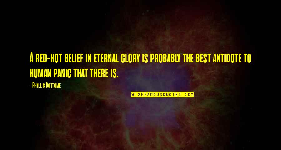 Eternal Glory Quotes By Phyllis Bottome: A red-hot belief in eternal glory is probably