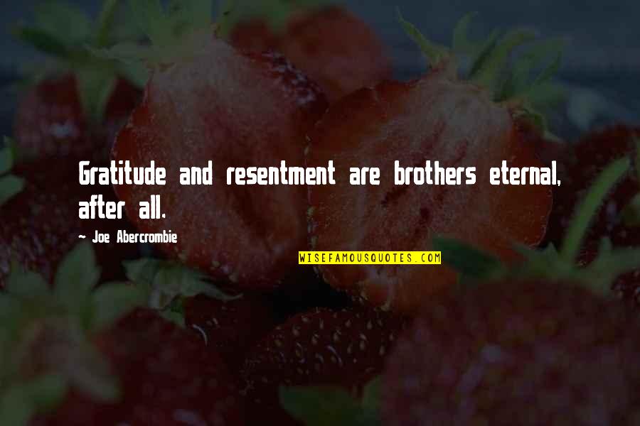 Eternal Gratitude Quotes By Joe Abercrombie: Gratitude and resentment are brothers eternal, after all.