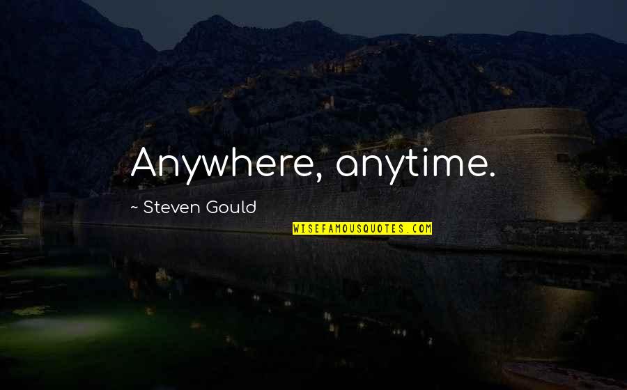 Eternal Hearts Quotes By Steven Gould: Anywhere, anytime.