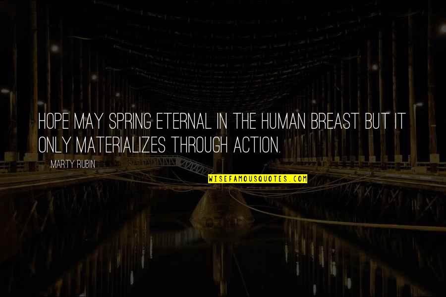 Eternal Hope Quotes By Marty Rubin: Hope may spring eternal in the human breast