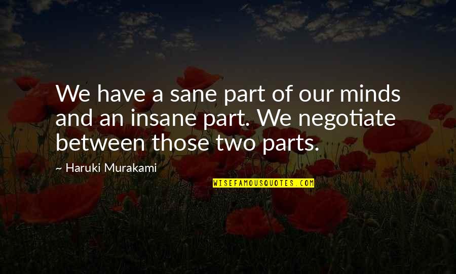 Eternal Ideas Quotes By Haruki Murakami: We have a sane part of our minds