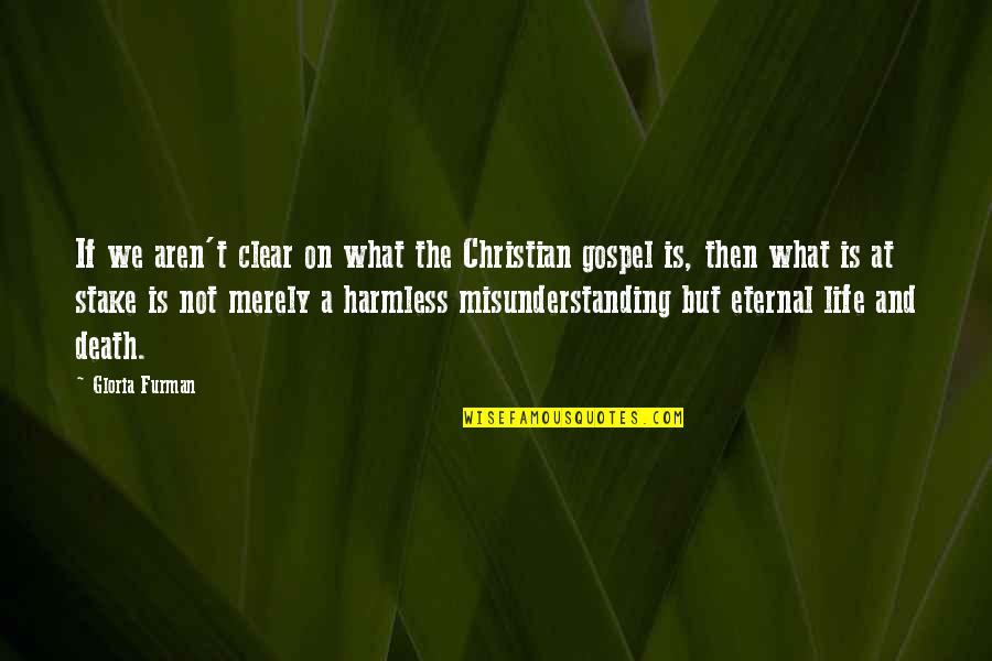 Eternal Life Christian Quotes By Gloria Furman: If we aren't clear on what the Christian Eternal Life Christian Quotes By Gloria Furman: If we aren't clear on what the Christian