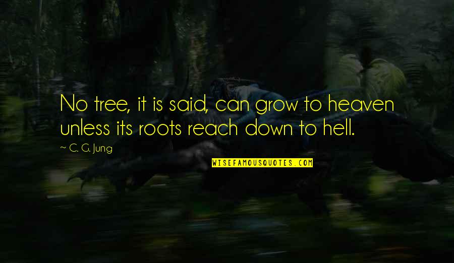 Eternal Life Lds Quotes By C. G. Jung: No tree, it is said, can grow to