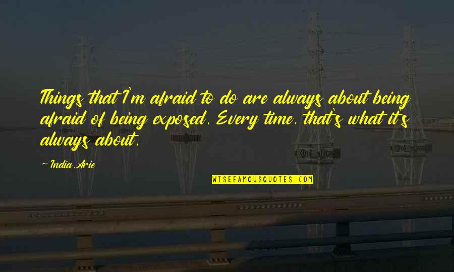 Eternal Life Lds Quotes By India.Arie: Things that I'm afraid to do are always Eternal Life Lds Quotes By India.Arie: Things that I'm afraid to do are always