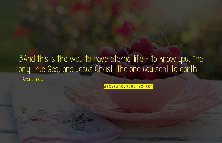 Eternal Life With God Quotes By Anonymous: 3And this is the way to have eternal