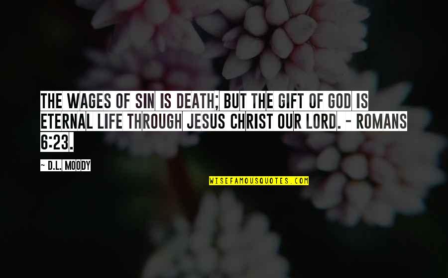 Eternal Life With God Quotes By D.L. Moody: The wages of sin is death; but the