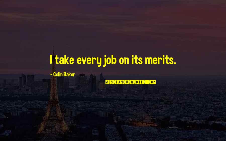 Eternal Love Family Quotes By Colin Baker: I take every job on its merits.