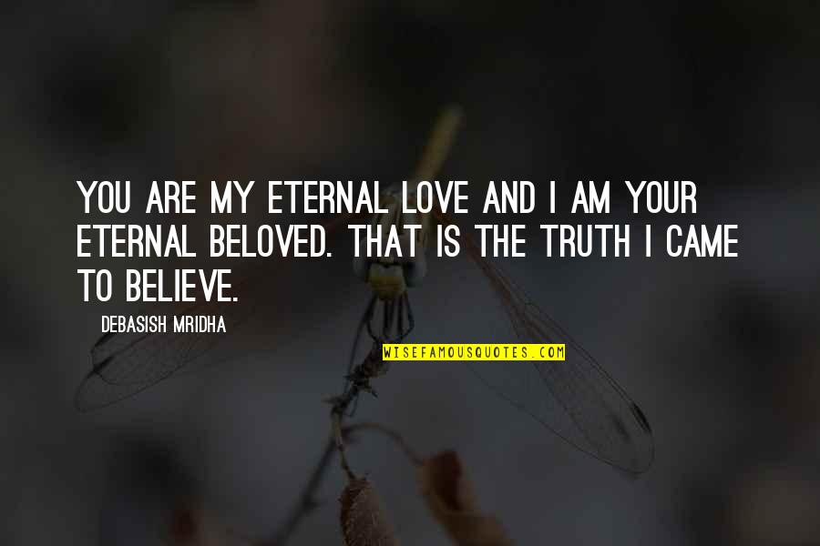 Eternal Love Quotes By Debasish Mridha: You are my eternal love and I am