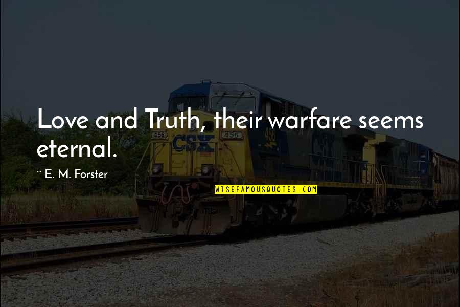 Eternal Love Quotes By E. M. Forster: Love and Truth, their warfare seems eternal.