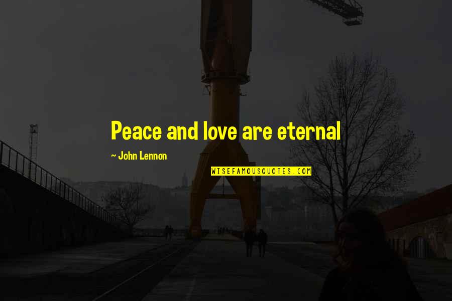 Eternal Love Quotes By John Lennon: Peace and love are eternal