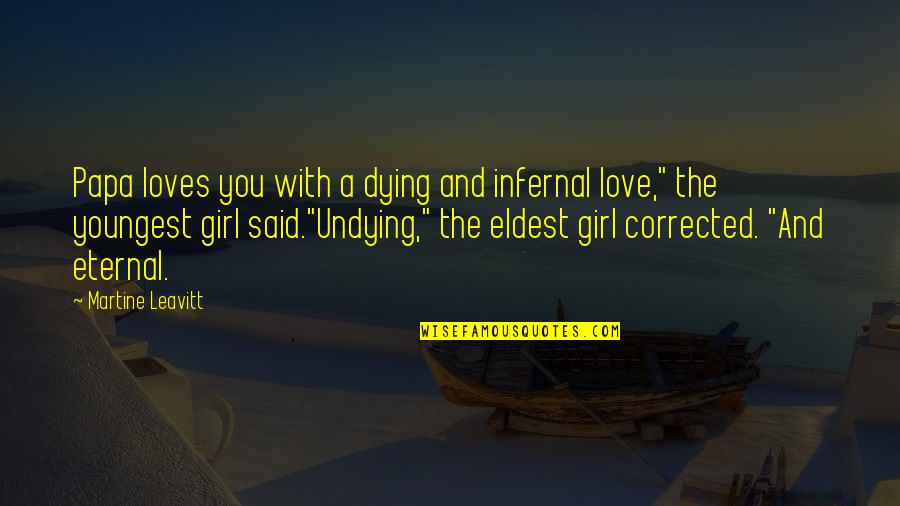 Eternal Love Quotes By Martine Leavitt: Papa loves you with a dying and infernal