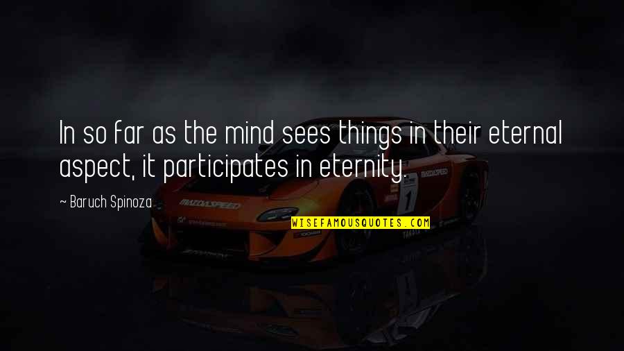 Eternal Mind Quotes By Baruch Spinoza: In so far as the mind sees things Eternal Mind Quotes By Baruch Spinoza: In so far as the mind sees things