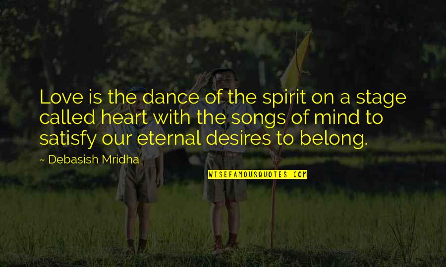 Eternal Mind Quotes By Debasish Mridha: Love is the dance of the spirit on Eternal Mind Quotes By Debasish Mridha: Love is the dance of the spirit on