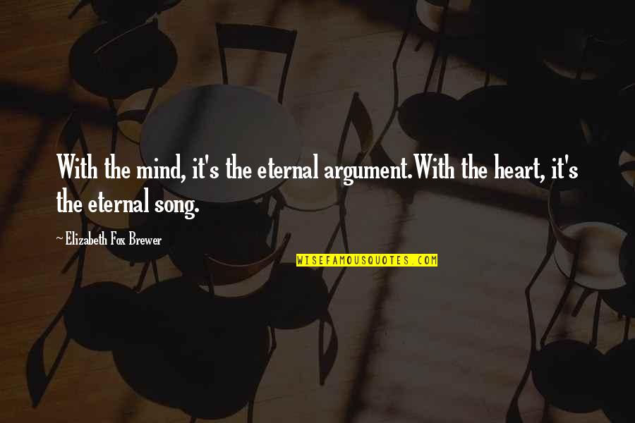 Eternal Mind Quotes By Elizabeth Fox Brewer: With the mind, it's the eternal argument.With the Eternal Mind Quotes By Elizabeth Fox Brewer: With the mind, it's the eternal argument.With the