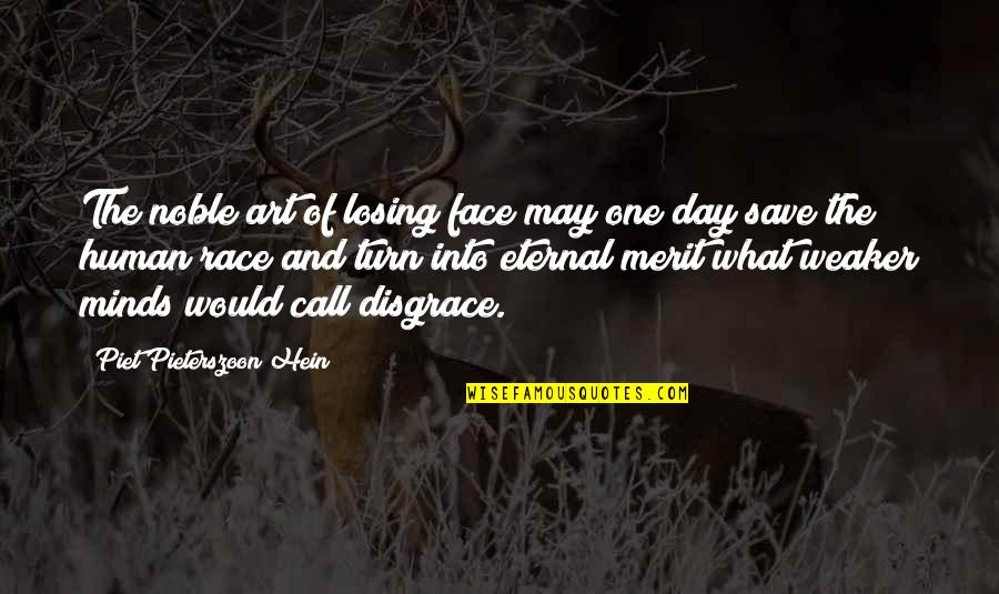 Eternal Mind Quotes By Piet Pieterszoon Hein: The noble art of losing face may one Eternal Mind Quotes By Piet Pieterszoon Hein: The noble art of losing face may one