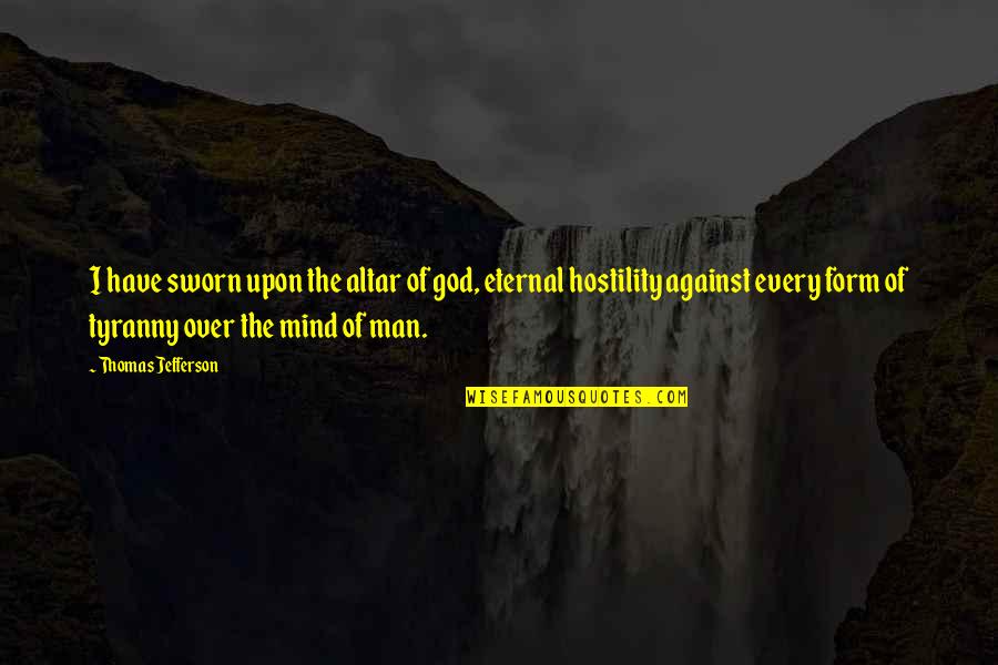 Eternal Mind Quotes By Thomas Jefferson: I have sworn upon the altar of god,