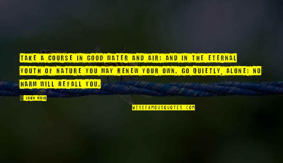 Eternal On The Water Quotes By John Muir: Take a course in good water and air;