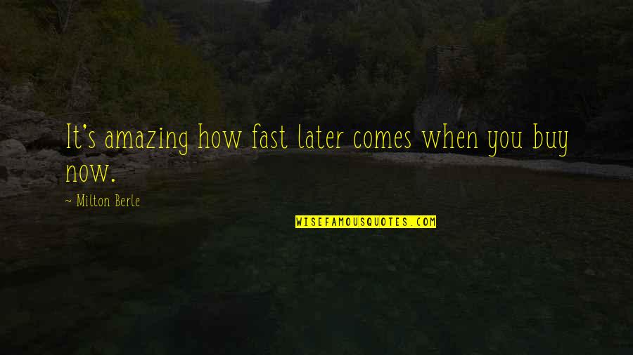 Eternal On The Water Quotes By Milton Berle: It's amazing how fast later comes when you