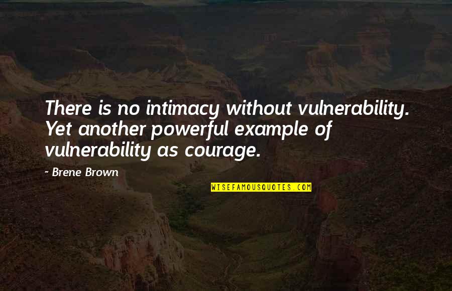 Eternal Optimism Quotes By Brene Brown: There is no intimacy without vulnerability. Yet another